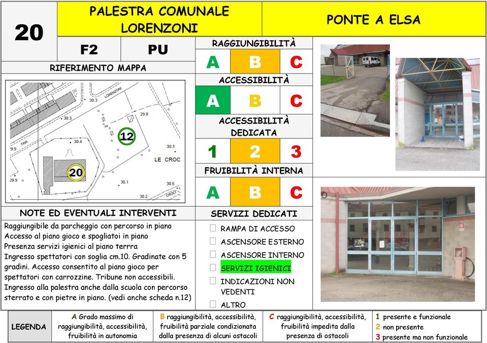 Gradinate con 5 gradini. Accesso consentito al piano gioco per spettatori con carrozzine.