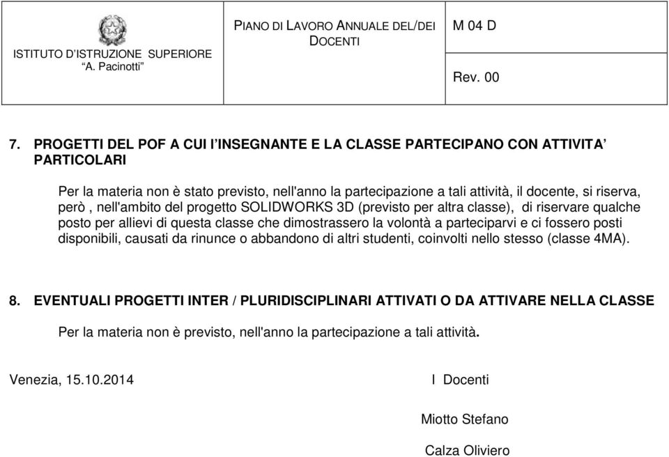 volontà a parteciparvi e ci fossero posti disponibili, causati da rinunce o abbandono di altri studenti, coinvolti nello stesso (classe 4MA). 8.