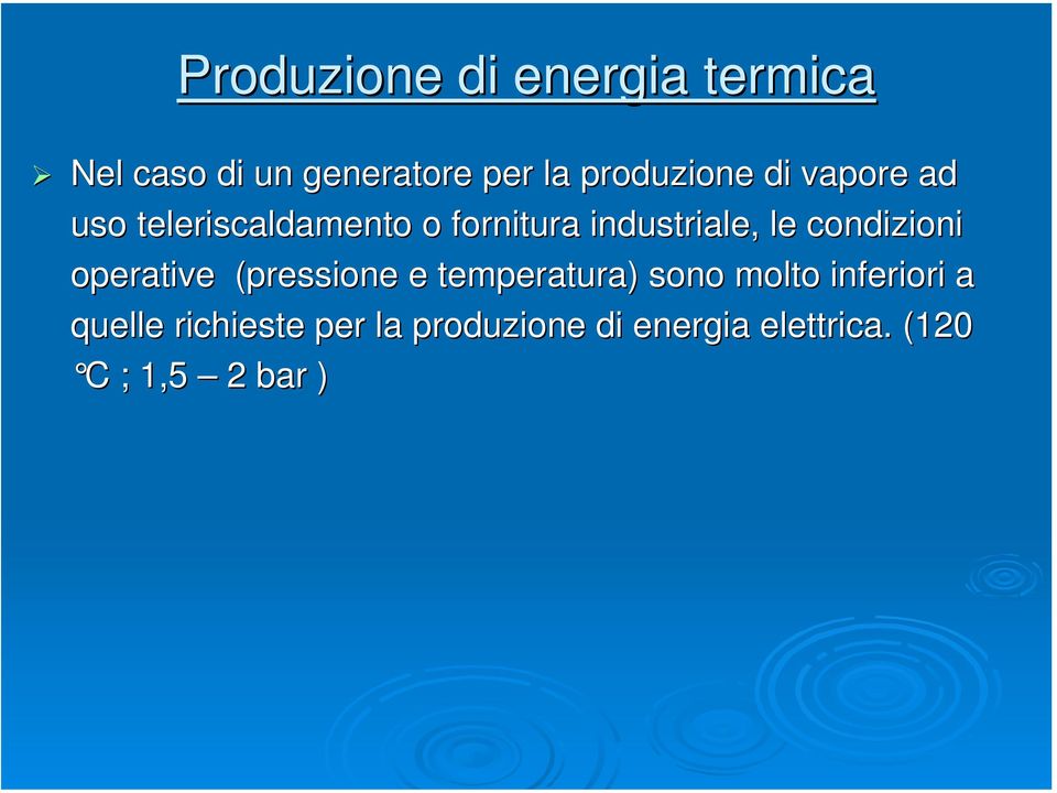 le condizioni operative (pressione e temperatura) sono molto inferiori