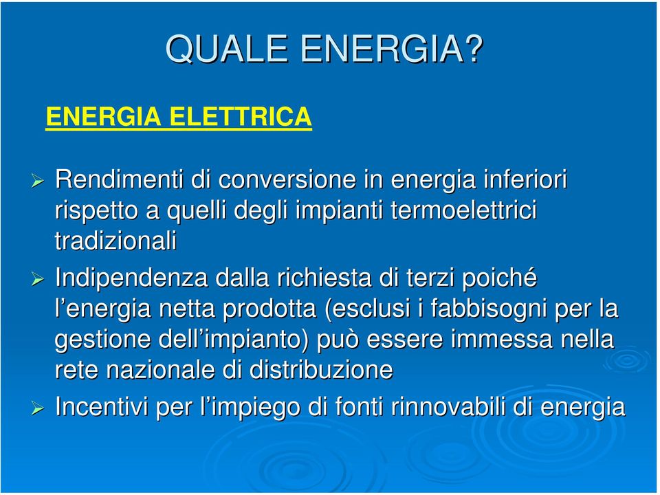 impianti termoelettrici tradizionali Indipendenza dalla richiesta di terzi poiché l energia