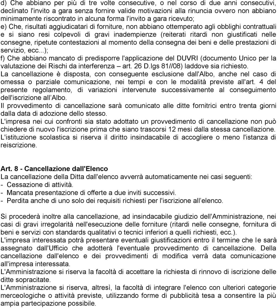 (reiterati ritardi non giustificati nelle consegne, ripetute contestazioni al momento della consegna dei beni e delle prestazioni di servizio, ecc.