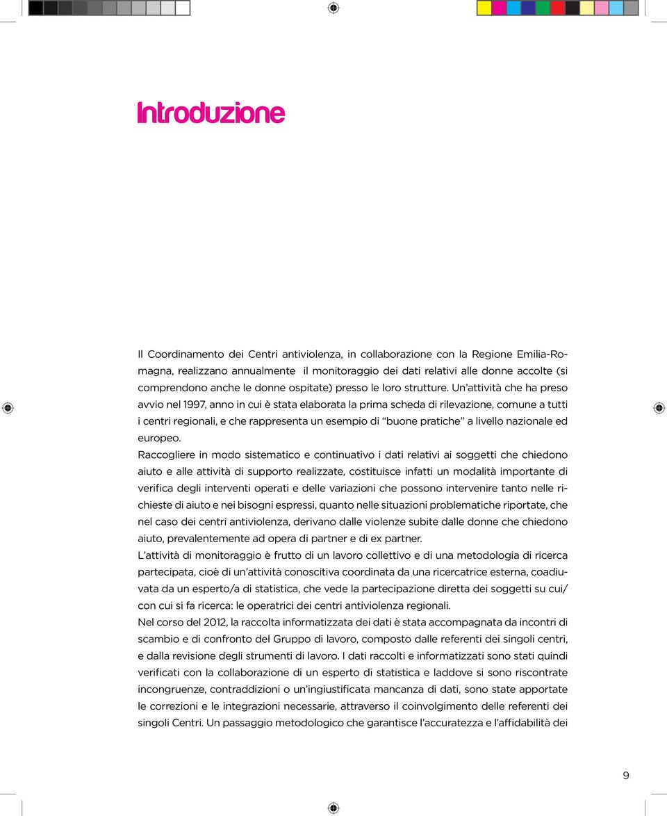 Un attività che ha preso avvio nel 1997, anno in cui è stata elaborata la prima scheda di rilevazione, comune a tutti i centri regionali, e che rappresenta un esempio di buone pratiche a livello