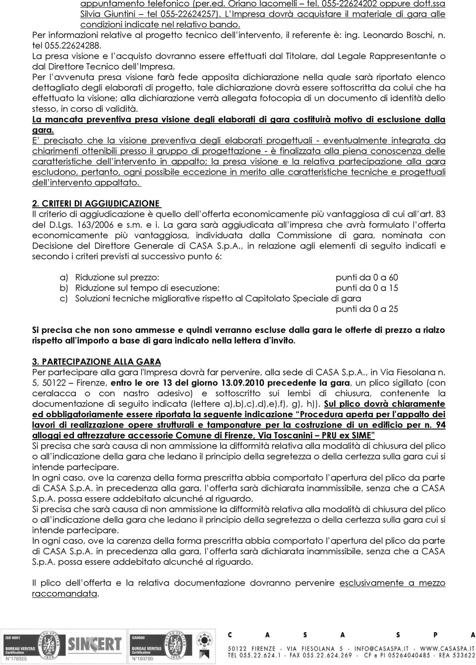 tel 055.22624288. La presa visione e l acquisto dovranno essere effettuati dal Titolare, dal Legale Rappresentante o dal Direttore Tecnico dell Impresa.