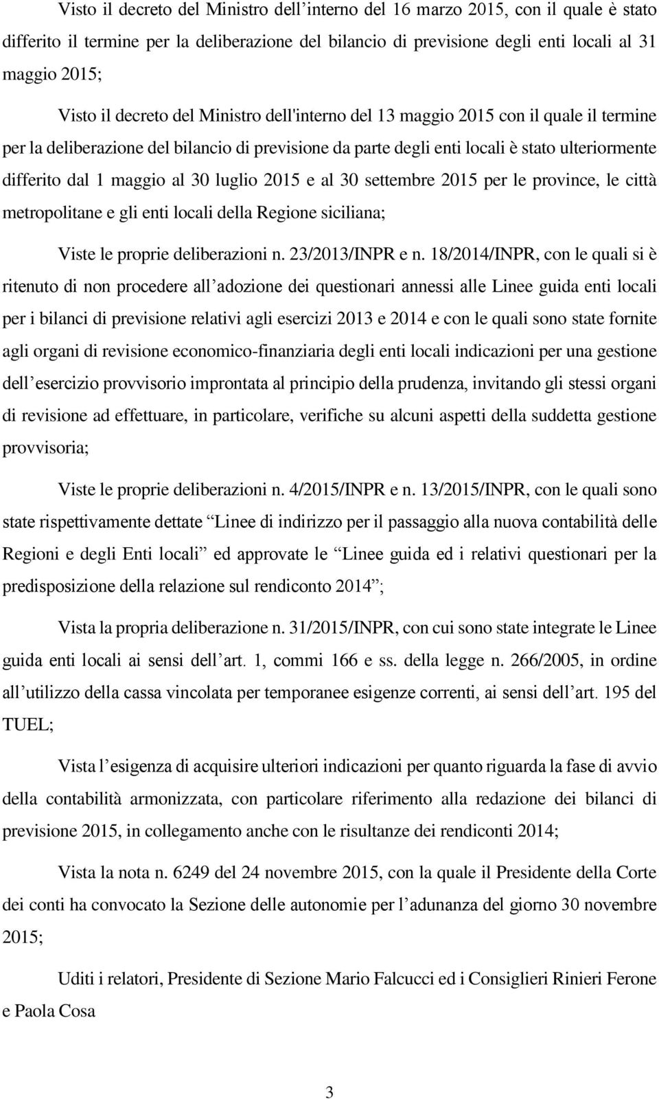 30 luglio 2015 e al 30 settembre 2015 per le province, le città metropolitane e gli enti locali della Regione siciliana; Viste le proprie deliberazioni n. 23/2013/INPR e n.