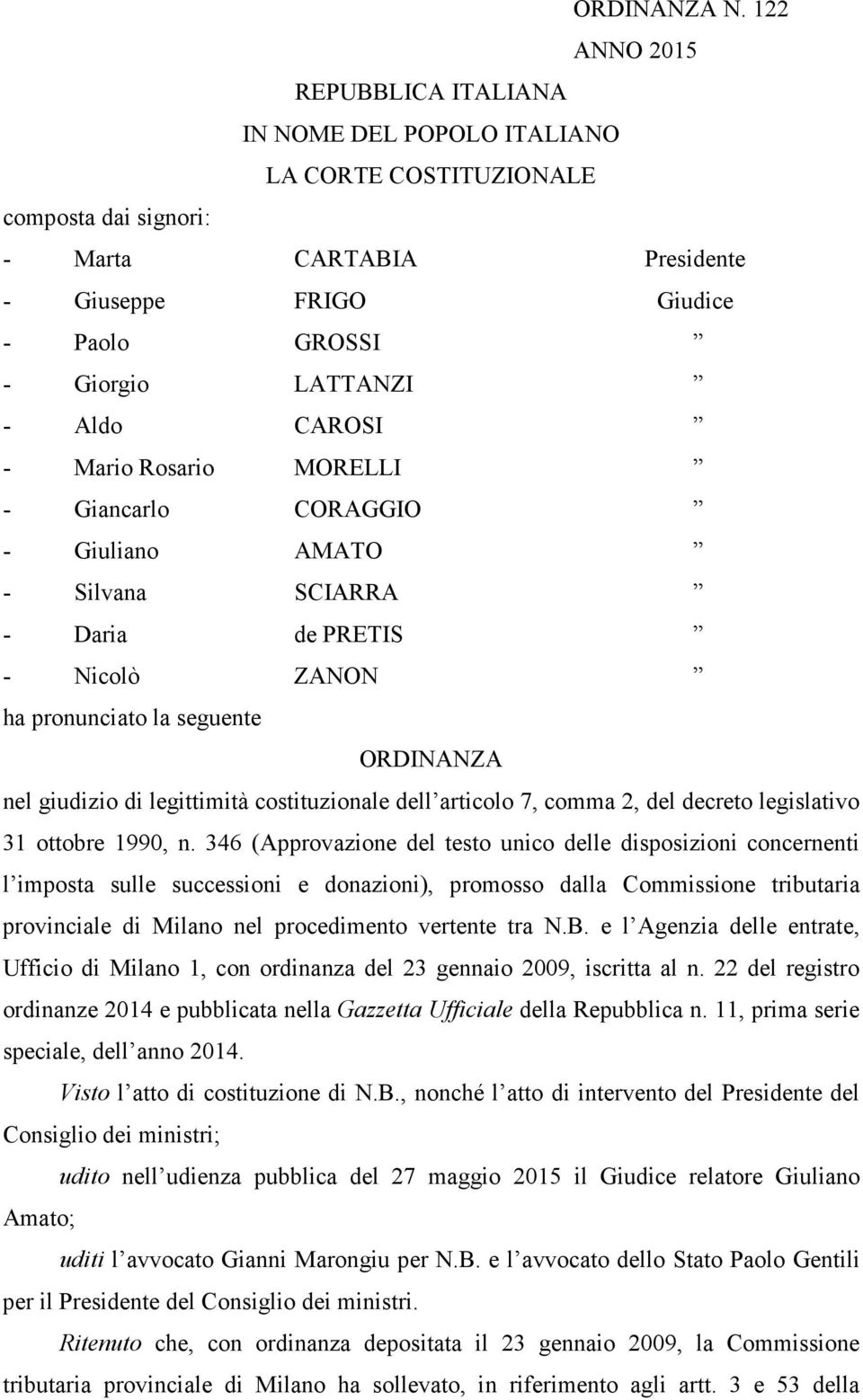 Aldo CAROSI - Mario Rosario MORELLI - Giancarlo CORAGGIO - Giuliano AMATO - Silvana SCIARRA - Daria de PRETIS - Nicolò ZANON ha pronunciato la seguente ORDINANZA nel giudizio di legittimità