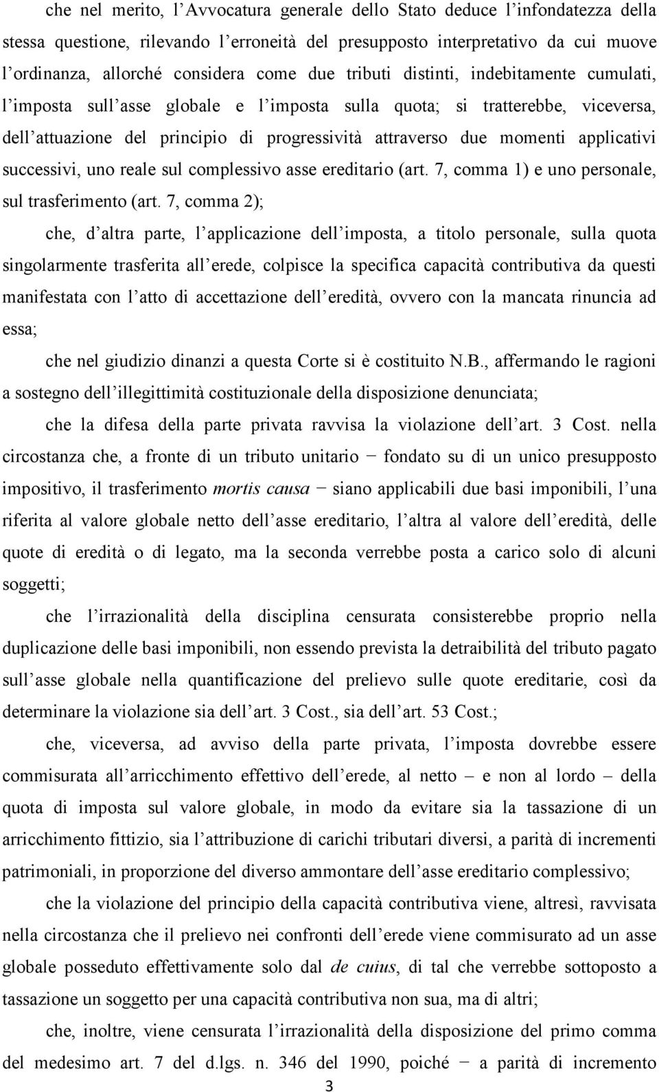 applicativi successivi, uno reale sul complessivo asse ereditario (art. 7, comma 1) e uno personale, sul trasferimento (art.