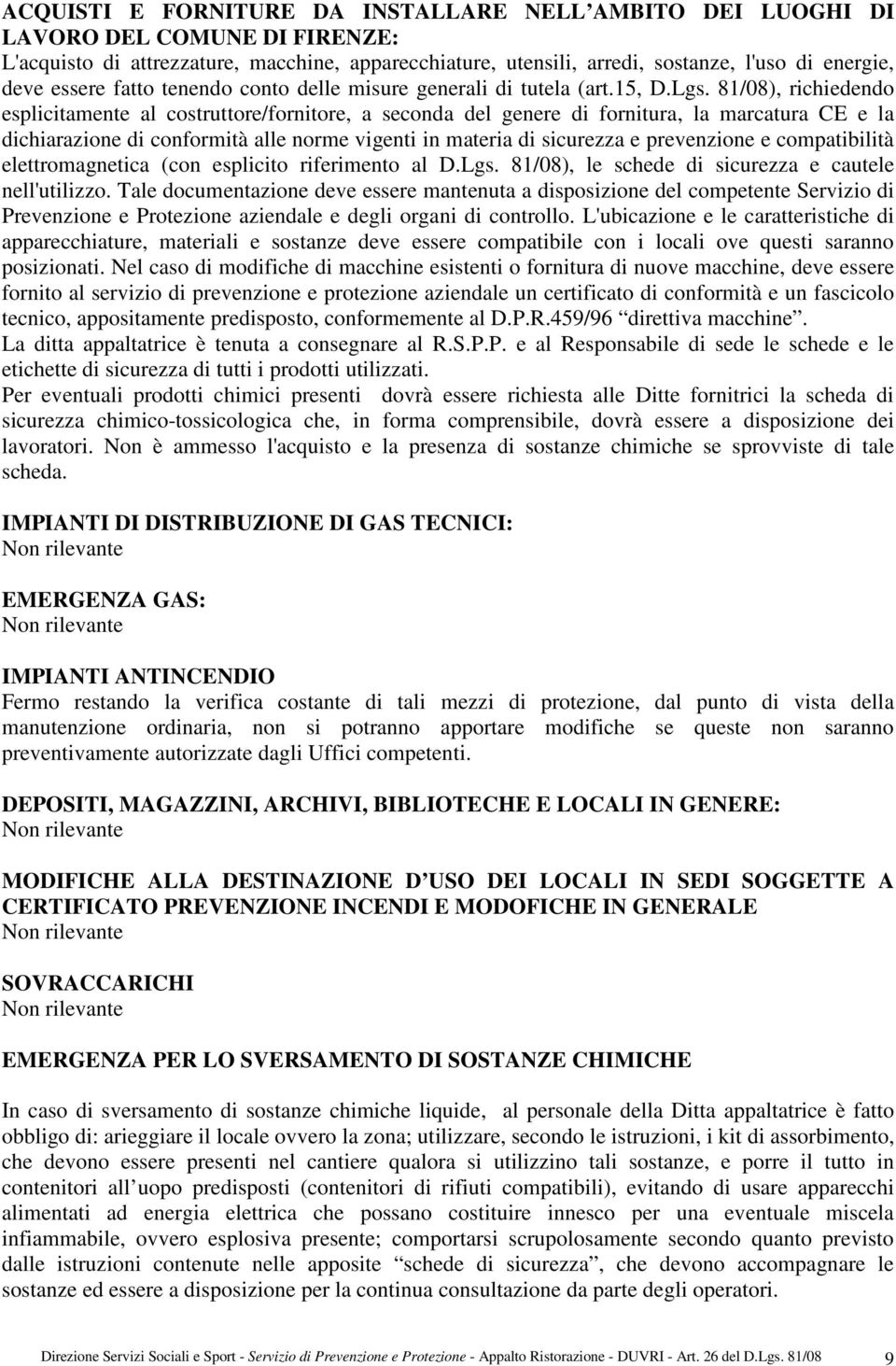 81/08), richiedendo esplicitamente al costruttore/fornitore, a seconda del genere di fornitura, la marcatura CE e la dichiarazione di conformità alle norme vigenti in materia di sicurezza e