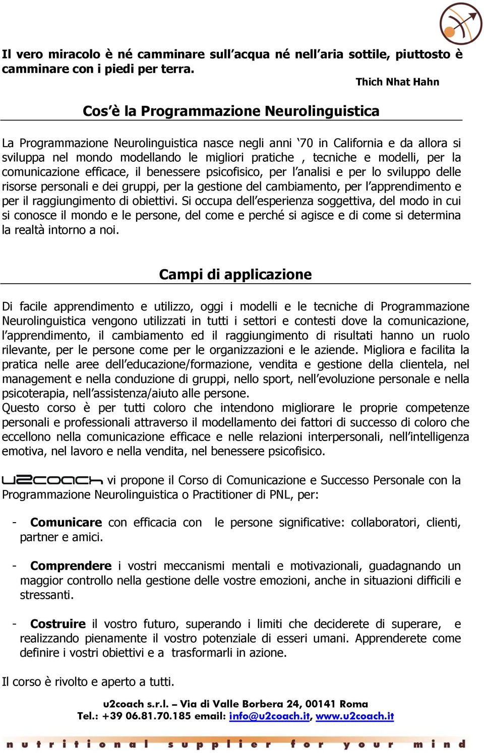 tecniche e modelli, per la comunicazione efficace, il benessere psicofisico, per l analisi e per lo sviluppo delle risorse personali e dei gruppi, per la gestione del cambiamento, per l apprendimento