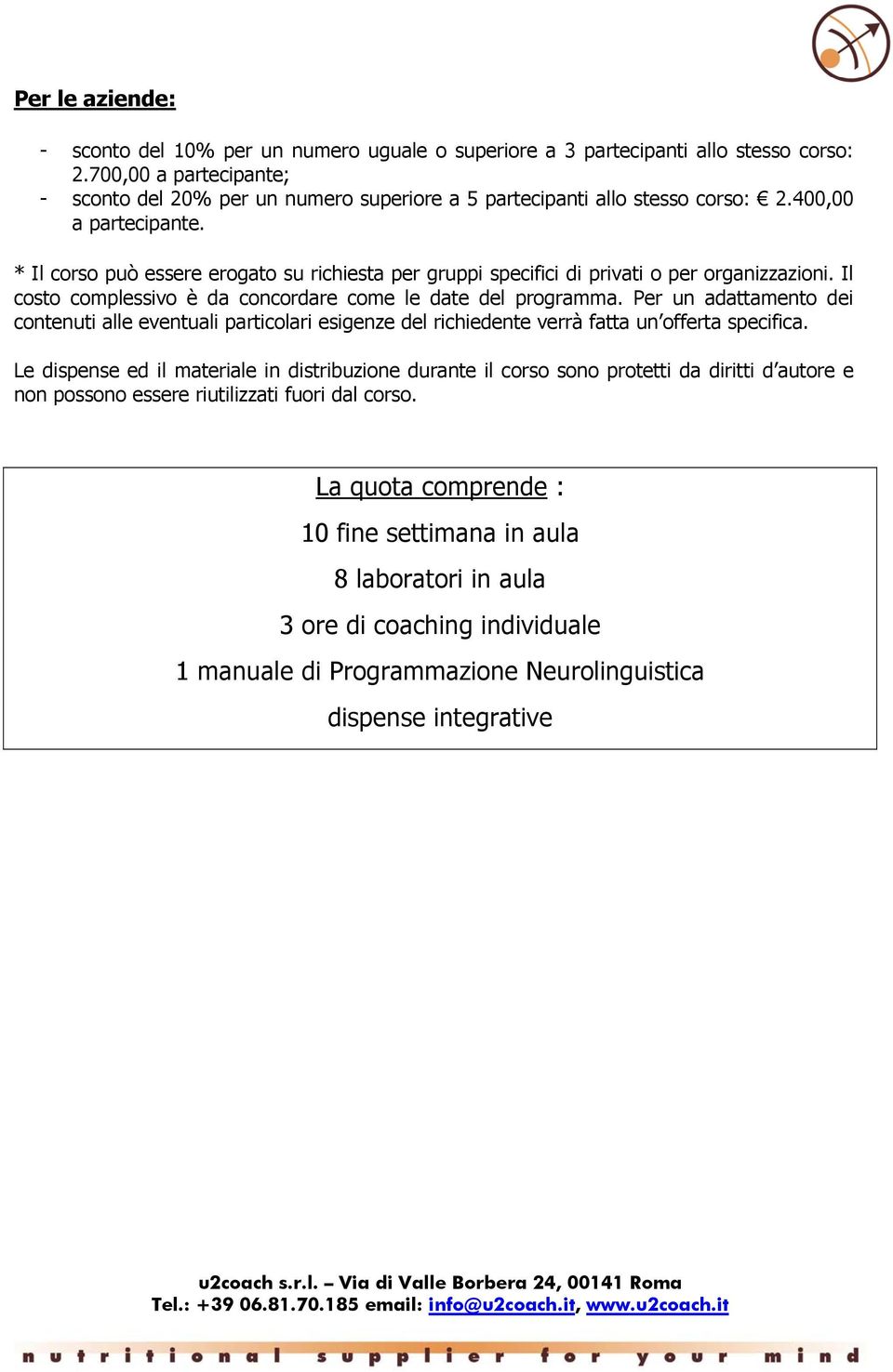 * Il corso può essere erogato su richiesta per gruppi specifici di privati o per organizzazioni. Il costo complessivo è da concordare come le date del programma.