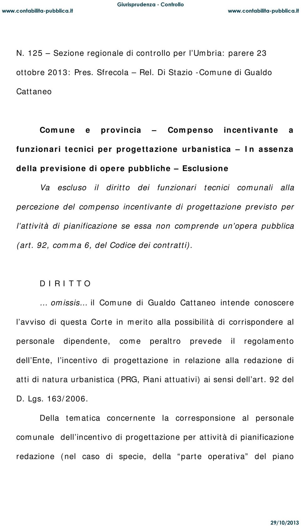 il diritto dei funzionari tecnici comunali alla percezione del compenso incentivante di progettazione previsto per l attività di pianificazione se essa non comprende un opera pubblica (art.