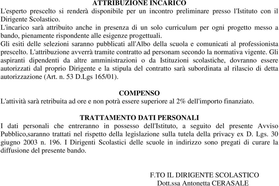 Gli esiti delle selezioni saranno pubblicati all'albo della scuola e comunicati al professionista prescelto. L'attribuzione avverrà tramite contratto ad personam secondo la normativa vigente.