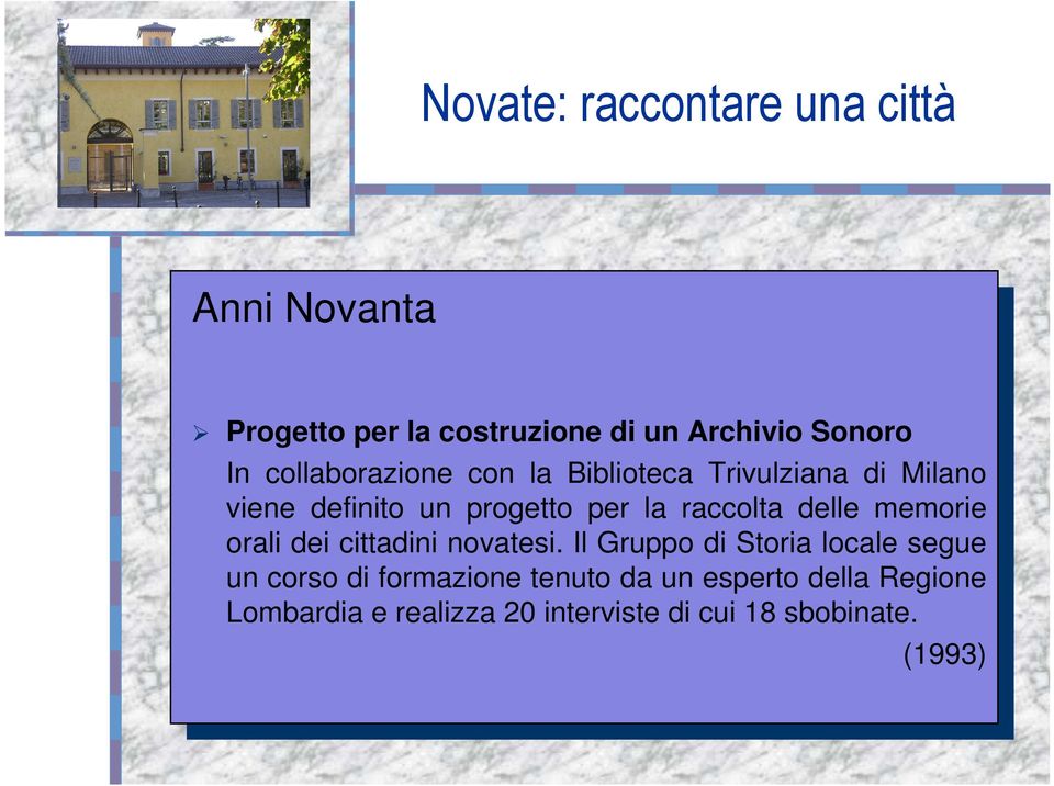 orali dei cittadini novatesi. Il Gruppo di Storia locale segue orali dei cittadini novatesi.