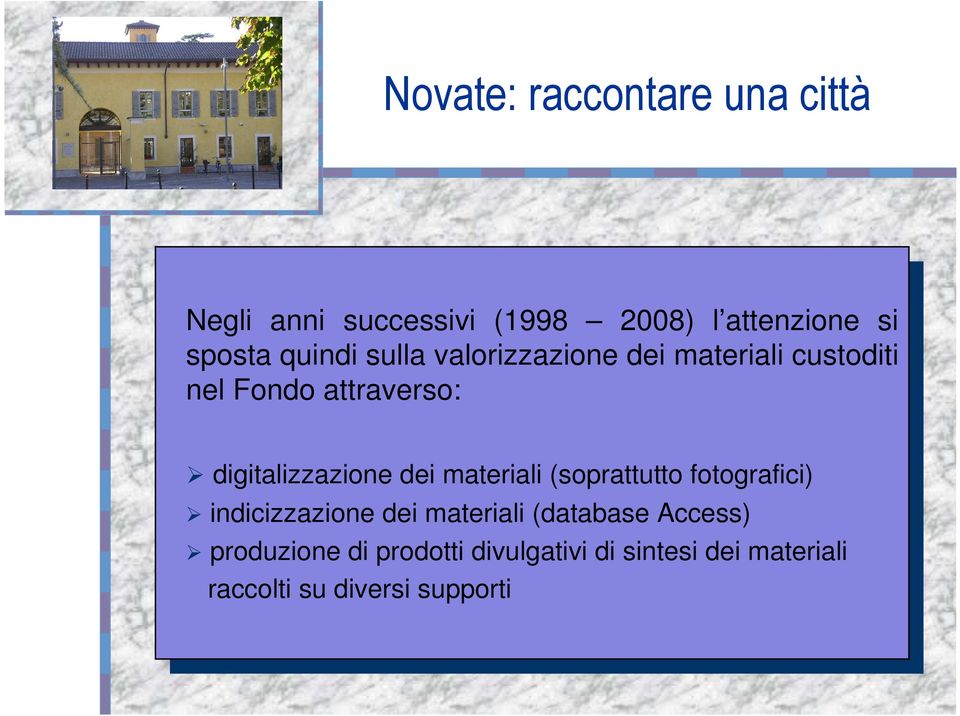 digitalizzazione dei materiali (soprattutto fotografici) indicizzazione dei materiali (database Access) indicizzazione dei materiali (database Access) produzione