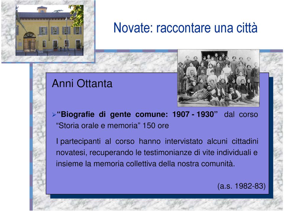 intervistato alcuni cittadini novatesi, recuperando le testimonianze di vite individuali e novatesi, recuperando le testimonianze di vite