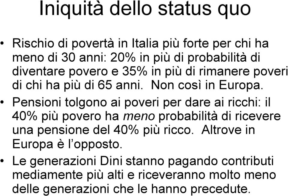 Pensioni tolgono ai poveri per dare ai ricchi: il 40% più povero ha meno probabilità di ricevere una pensione del 40% più ricco.