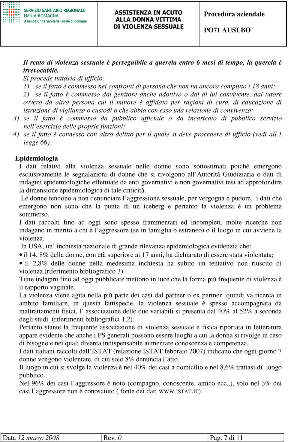 dal tutore ovvero da altra persona cui il minore è affidato per ragioni di cura, di educazione di istruzione di vigilanza o custodi o che abbia con esso una relazione di convivenza; 3) se il fatto è