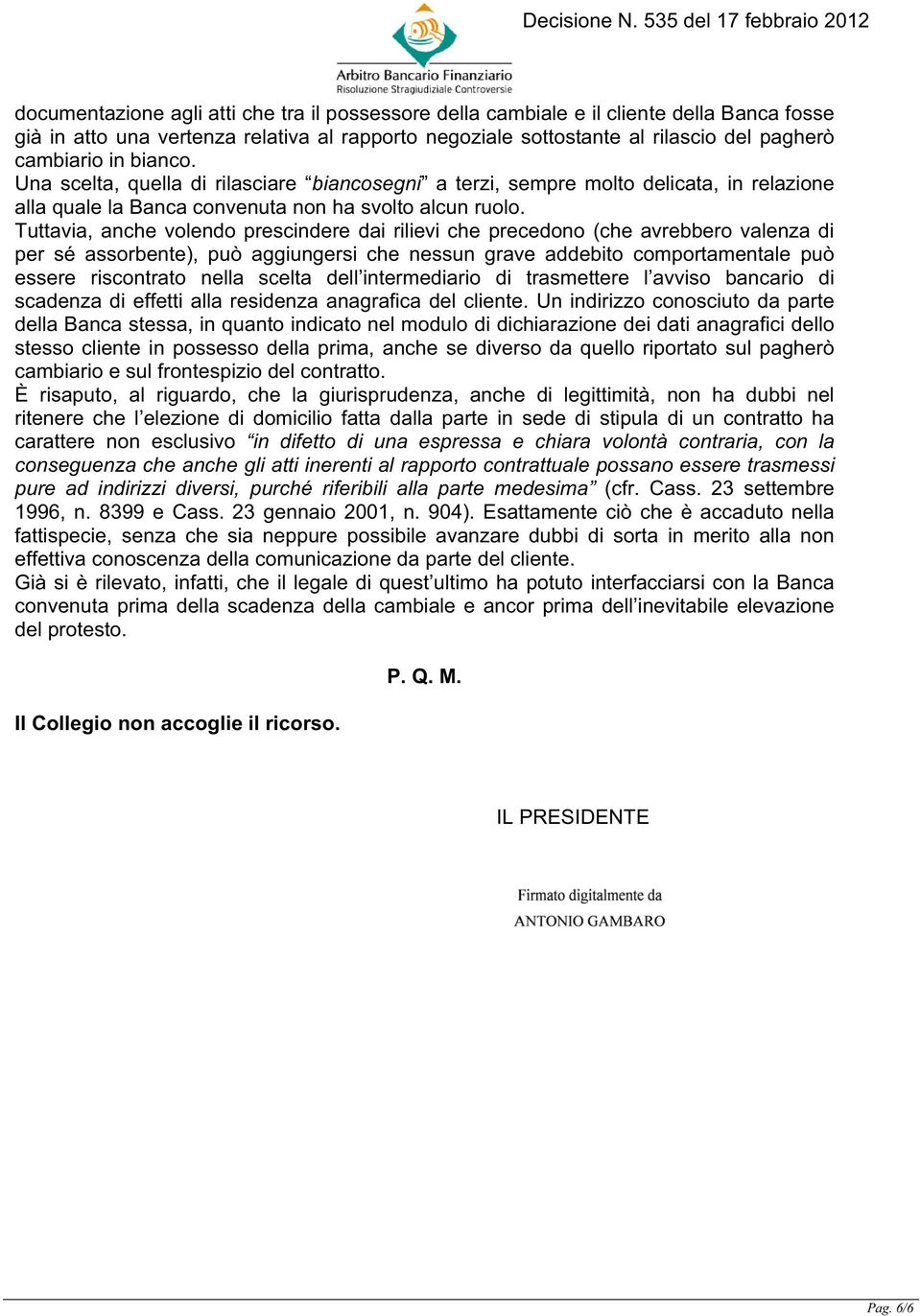 Tuttavia, anche volendo prescindere dai rilievi che precedono (che avrebbero valenza di per sé assorbente), può aggiungersi che nessun grave addebito comportamentale può essere riscontrato nella