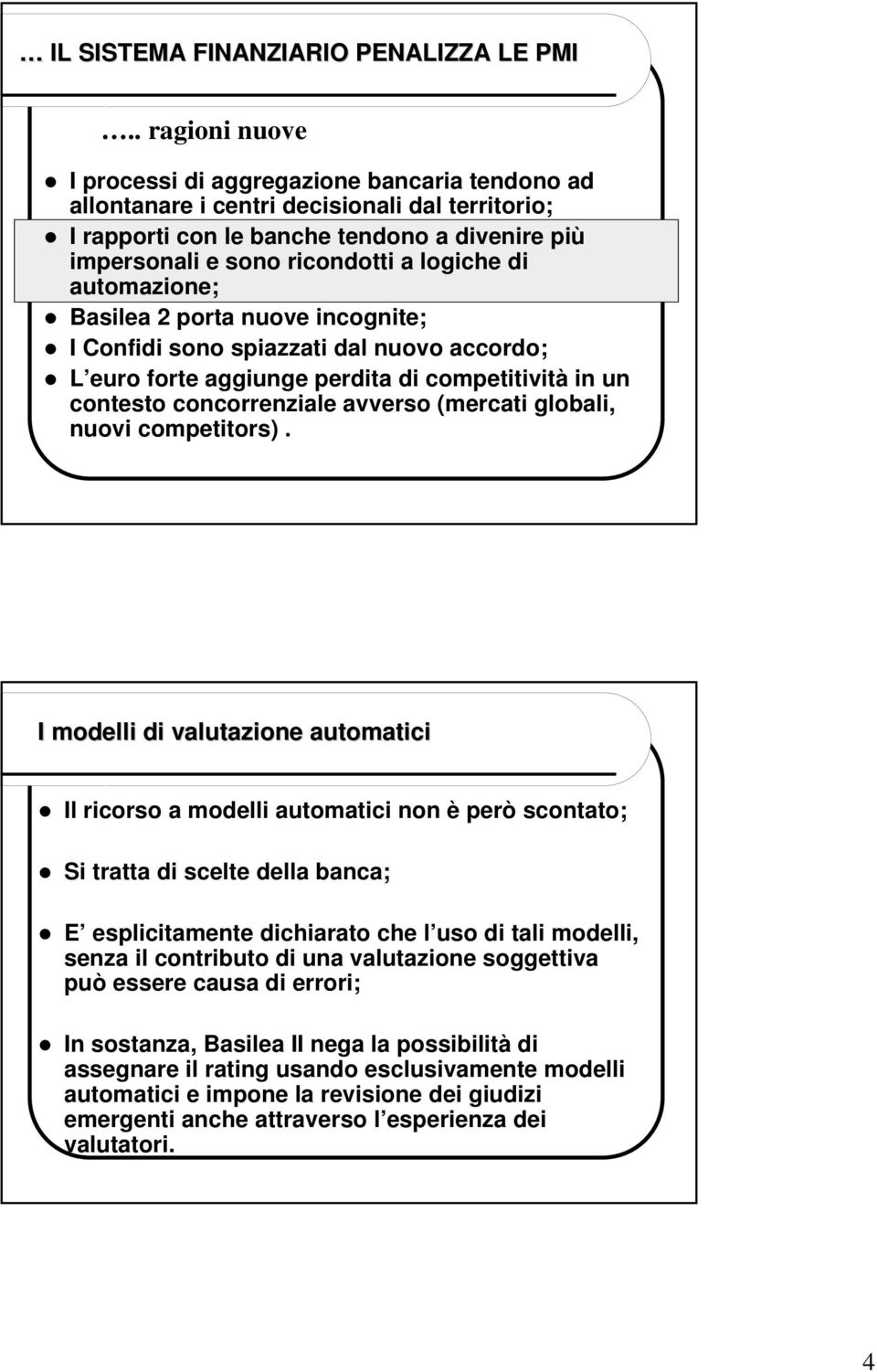 di automazione; Basilea 2 porta nuove incognite; I Confidi sono spiazzati dal nuovo accordo; L euro forte aggiunge perdita di competitività in un contesto concorrenziale avverso (mercati globali,