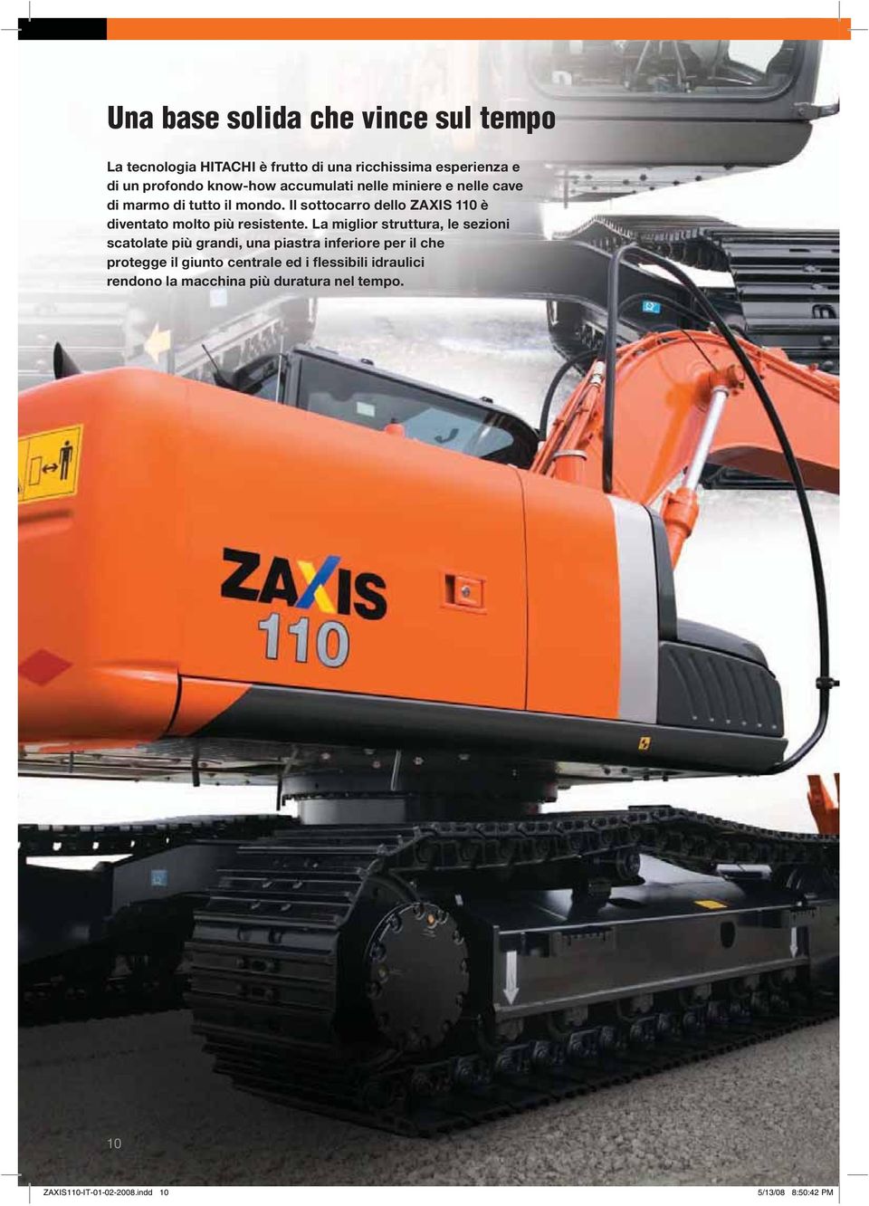 Il sottocarro dello ZAXIS 110 è diventato molto più resistente.