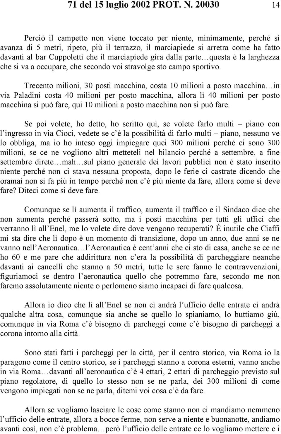 marciapiede gira dalla parte questa è la larghezza che si va a occupare, che secondo voi stravolge sto campo sportivo.