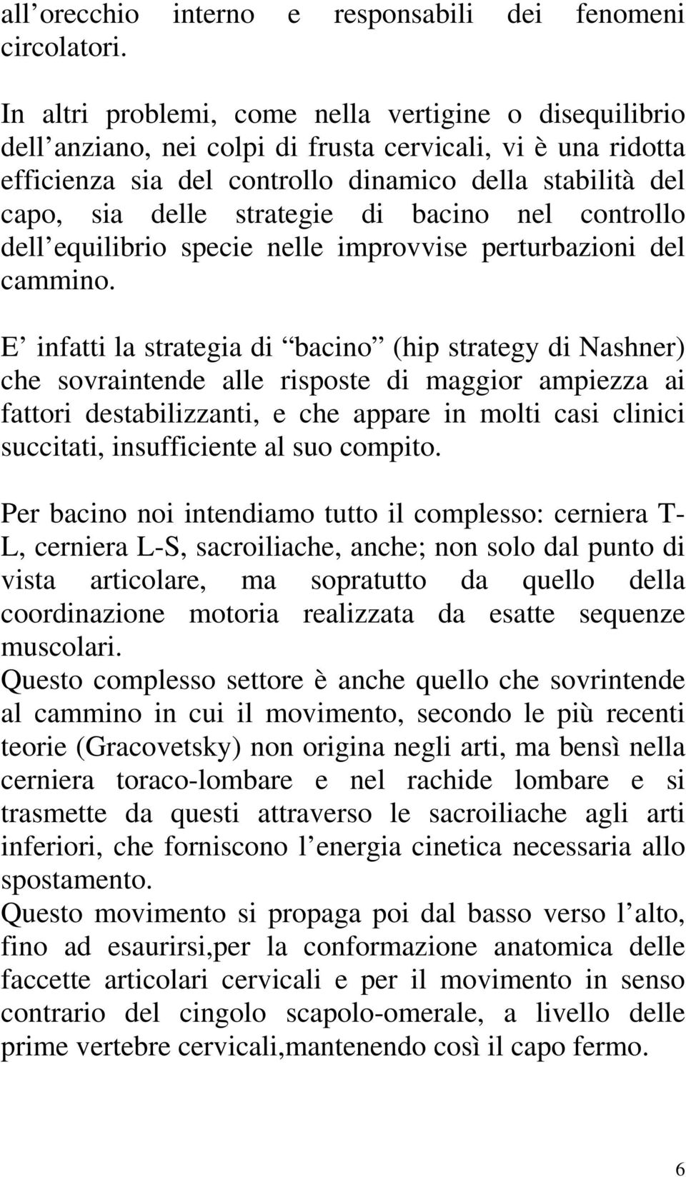 strategie di bacino nel controllo dell equilibrio specie nelle improvvise perturbazioni del cammino.