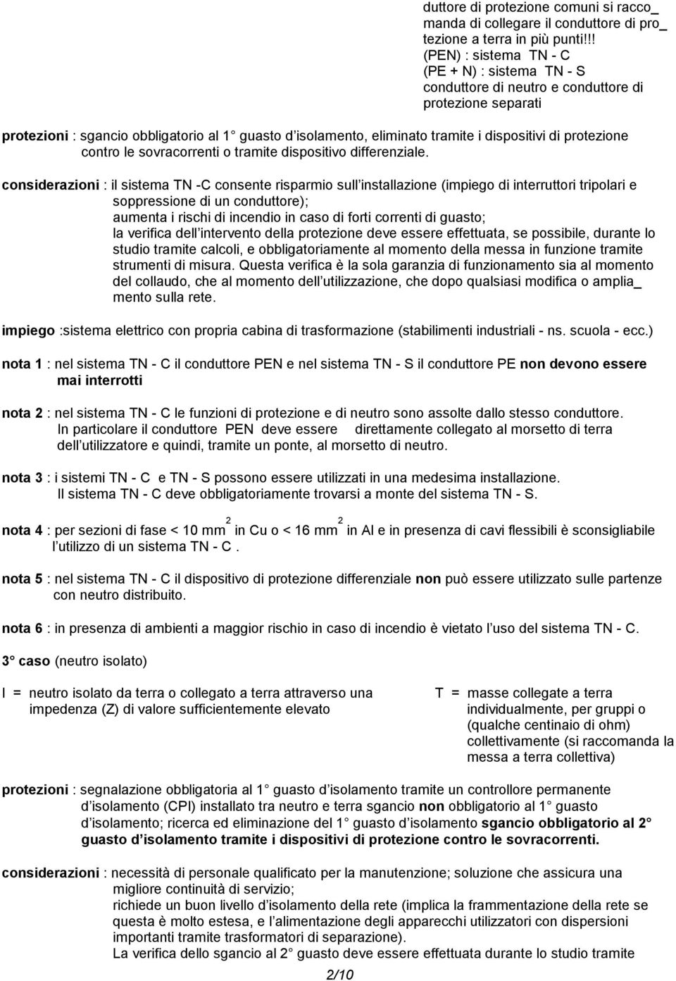 dispositivi di protezione contro le sovracorrenti o tramite dispositivo differenziale.