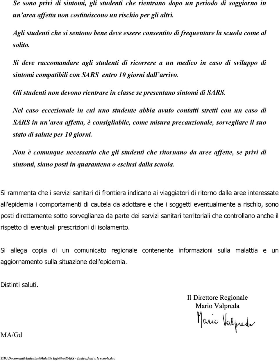 Si deve raccomandare agli studenti di ricorrere a un medico in caso di sviluppo di sintomi compatibili con SARS entro 10 giorni dall arrivo.