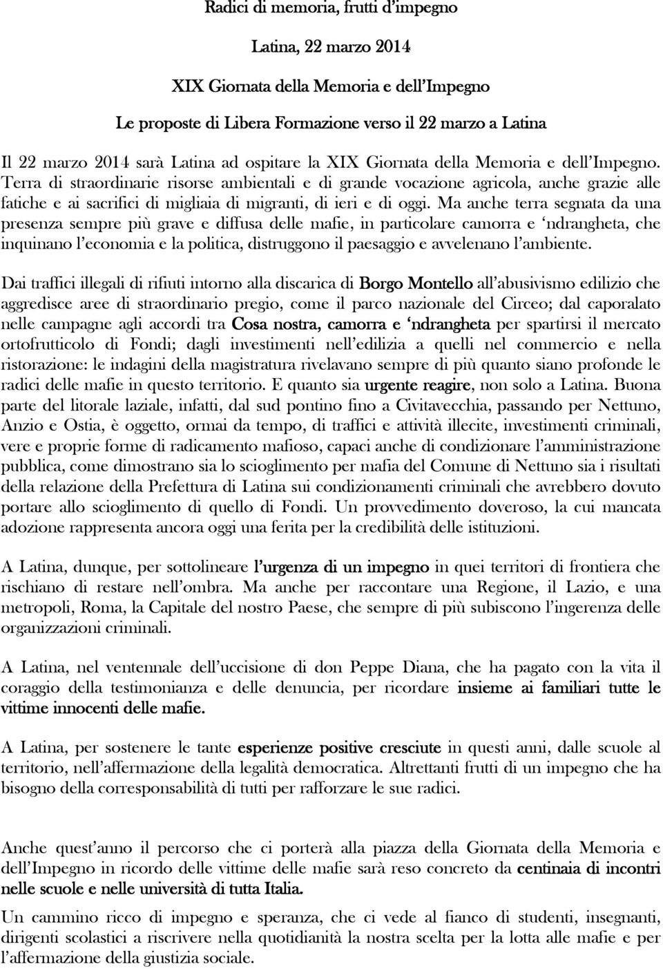 Terra di straordinarie risorse ambientali e di grande vocazione agricola, anche grazie alle fatiche e ai sacrifici di migliaia di migranti, di ieri e di oggi.