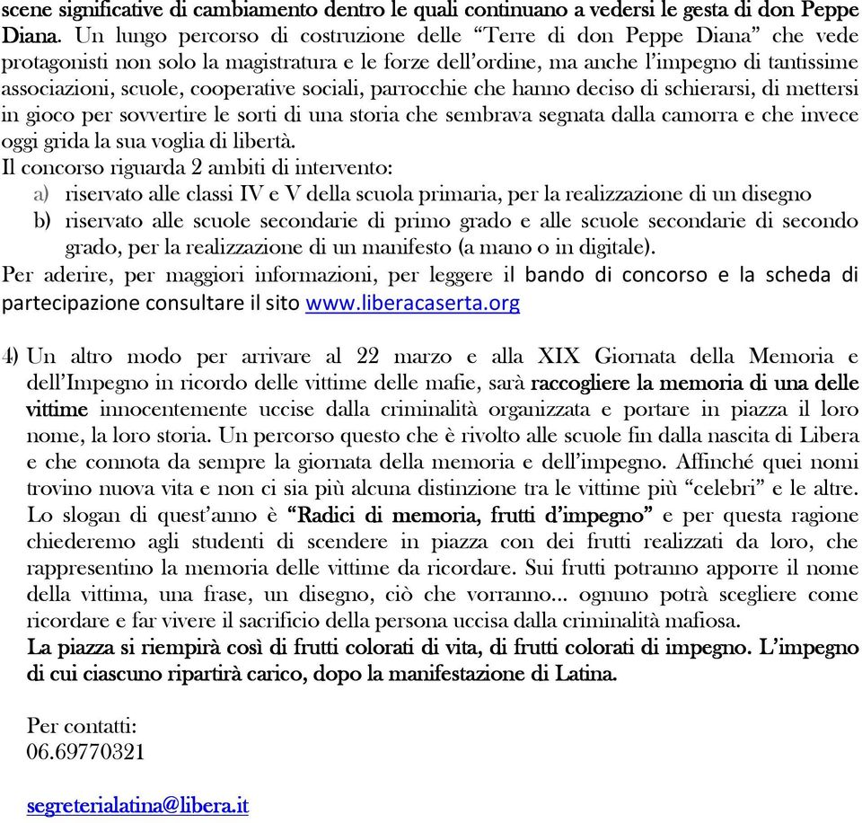 cooperative sociali, parrocchie che hanno deciso di schierarsi, di mettersi in gioco per sovvertire le sorti di una storia che sembrava segnata dalla camorra e che invece oggi grida la sua voglia di