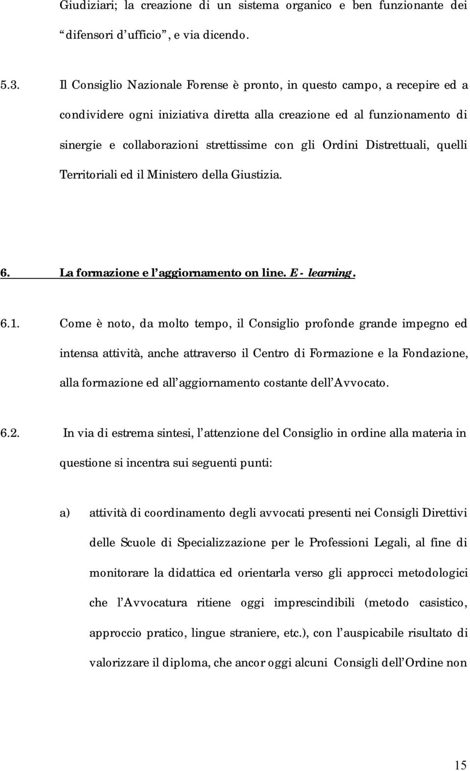 Ordini Distrettuali, quelli Territoriali ed il Ministero della Giustizia. 6. La formazione e l aggiornamento on line. E - learning. 6.1.