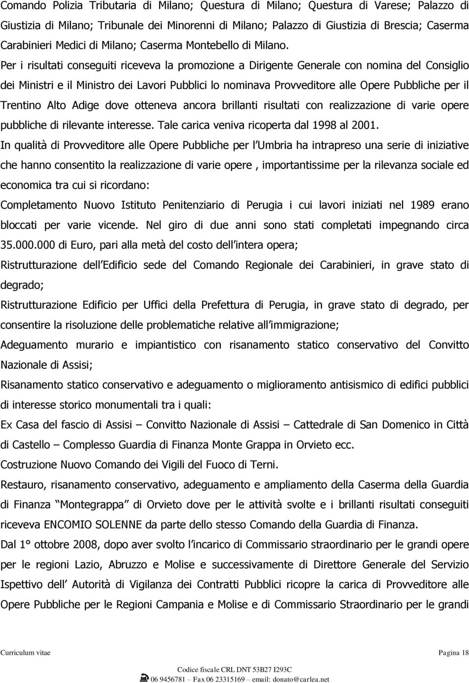 Per i risultati conseguiti riceveva la promozione a Dirigente Generale con nomina del Consiglio dei Ministri e il Ministro dei Lavori Pubblici lo nominava Provveditore alle Opere Pubbliche per il