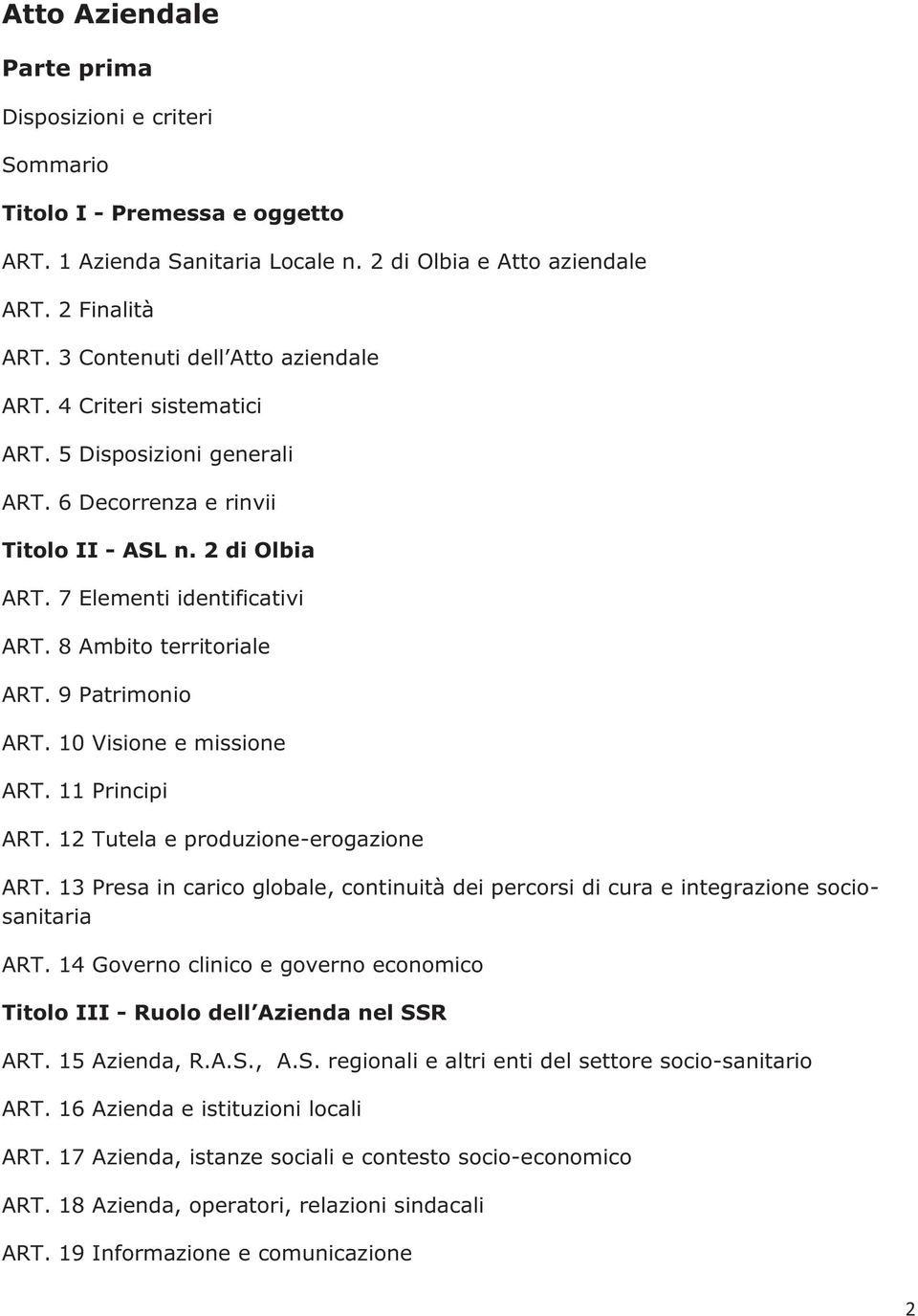 8 Ambito territoriale ART. 9 Patrimonio ART. 10 Visione e missione ART. 11 Principi ART. 12 Tutela e produzione-erogazione ART.