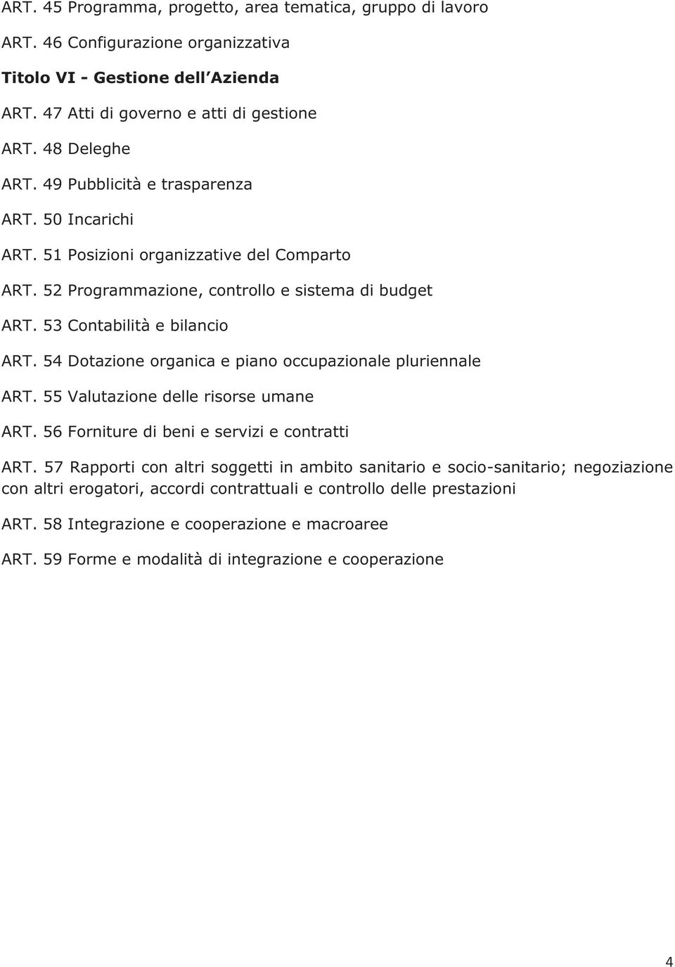 54 Dotazione organica e piano occupazionale pluriennale ART. 55 Valutazione delle risorse umane ART. 56 Forniture di beni e servizi e contratti ART.