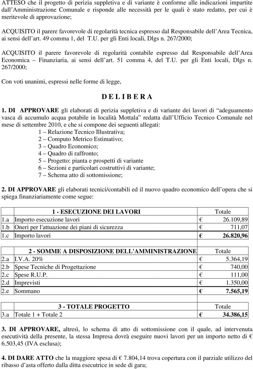 267/2000; ACQUISITO il parere favorevole di regolarità contabile espresso dal Responsabile dell Area Economica Finanziaria, ai sensi dell art. 51 comma 4, del T.U. per gli Enti locali, Dlgs n.