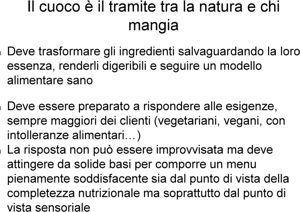 (vegetariani, vegani, con intoeranze aimentari ) La risposta non può essere improvvisata ma deve attingere da soide basi