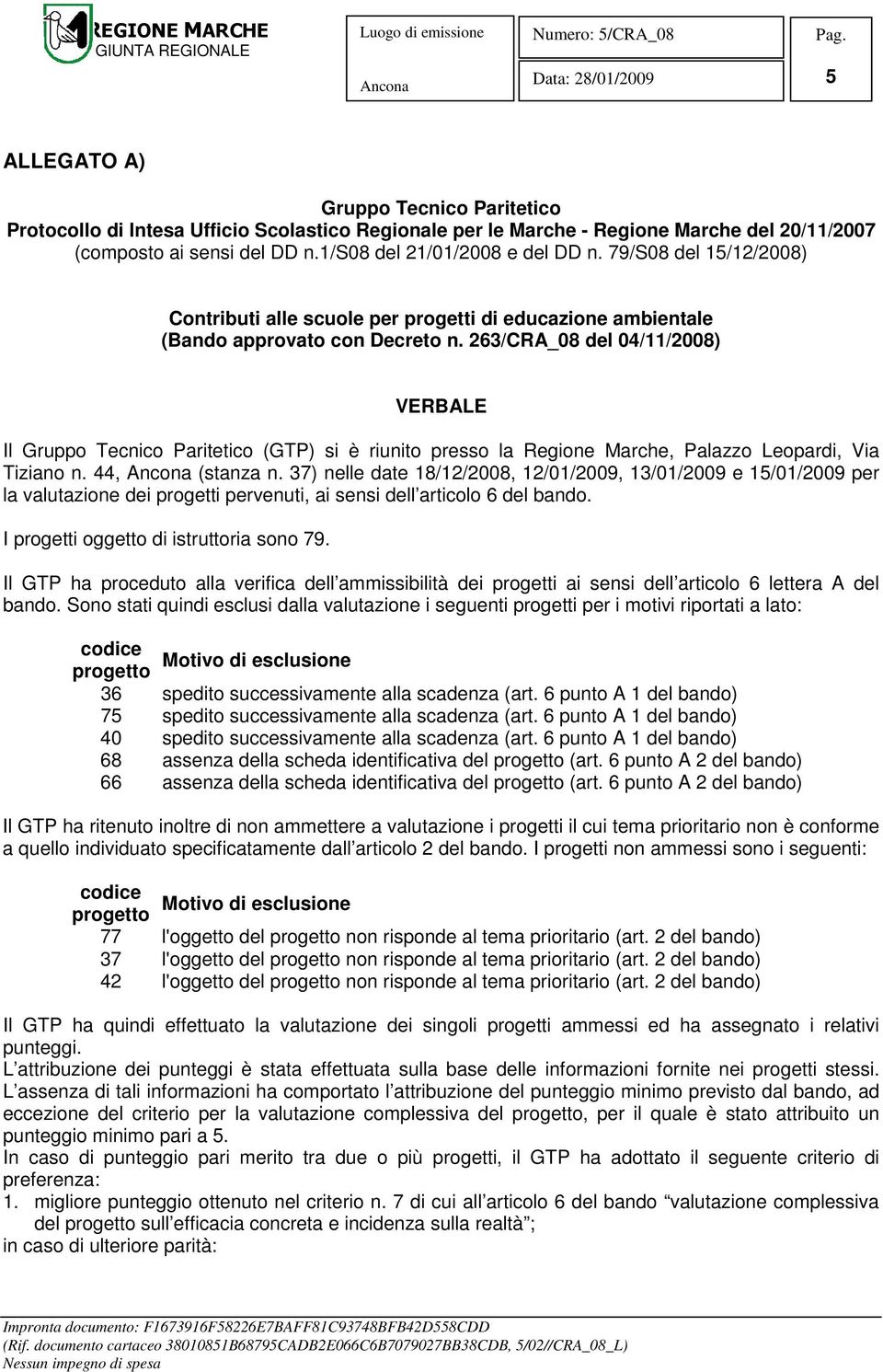 263/CRA_08 del 04/11/2008) VERBALE Il Gruppo Tecnico Paritetico (GTP) si è riunito presso la Regione Marche, Palazzo Leopardi, Via Tiziano n. 44, (stanza n.