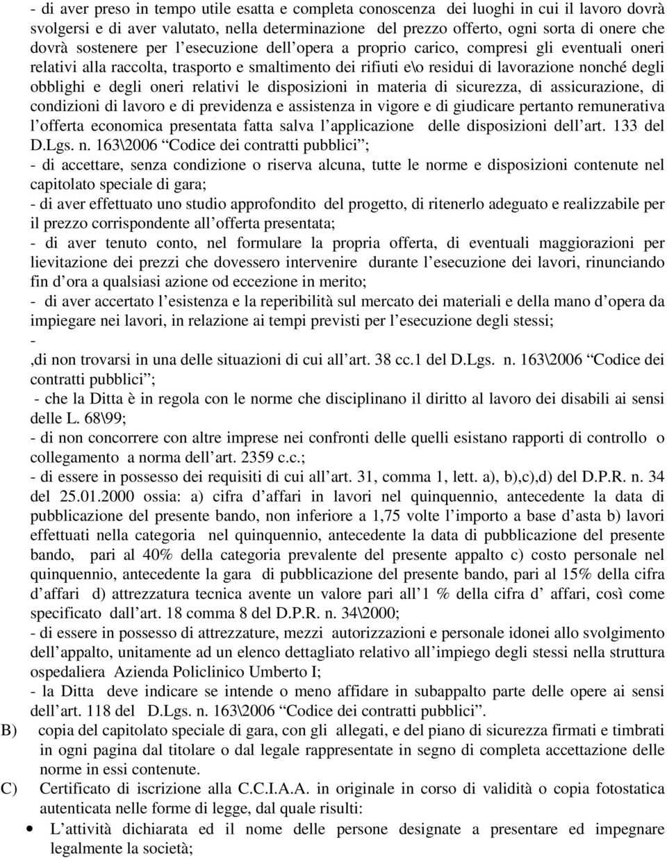 degli oneri relativi le disposizioni in materia di sicurezza, di assicurazione, di condizioni di lavoro e di previdenza e assistenza in vigore e di giudicare pertanto remunerativa l offerta economica