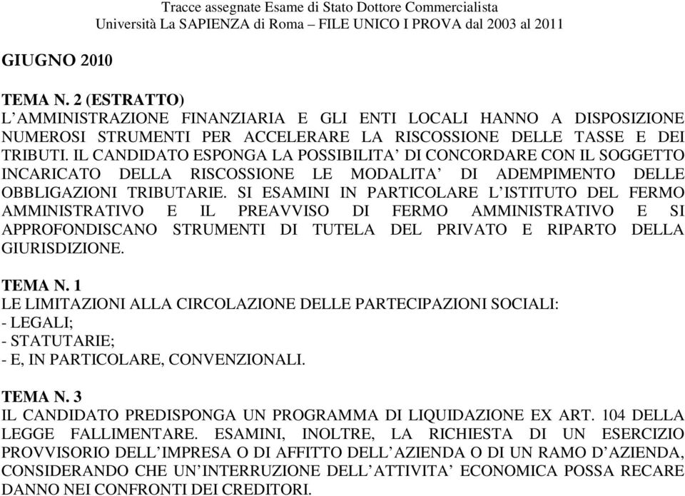 IL CANDIDATO ESPONGA LA POSSIBILITA DI CONCORDARE CON IL SOGGETTO INCARICATO DELLA RISCOSSIONE LE MODALITA DI ADEMPIMENTO DELLE OBBLIGAZIONI TRIBUTARIE.