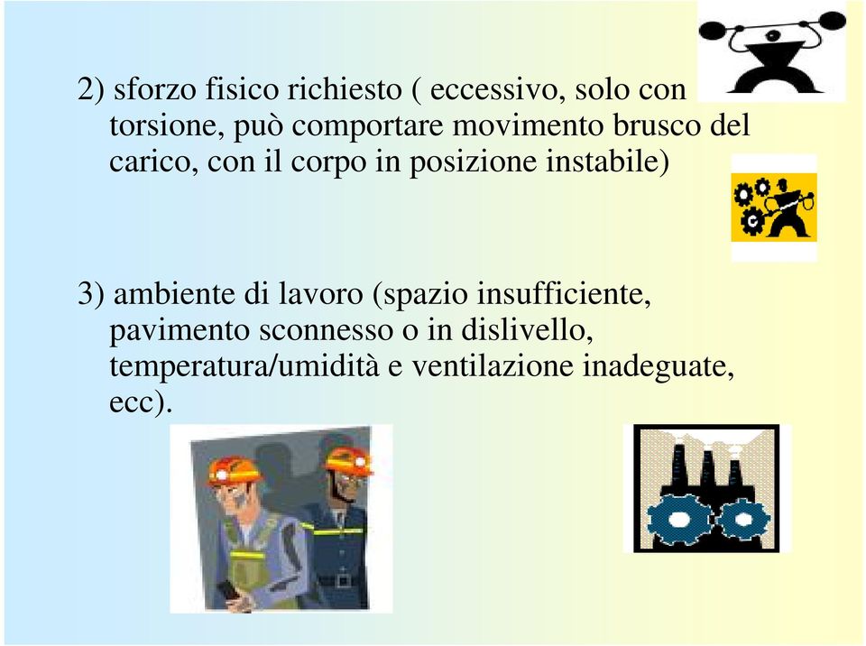 instabile) 3) ambiente di lavoro (spazio insufficiente, pavimento