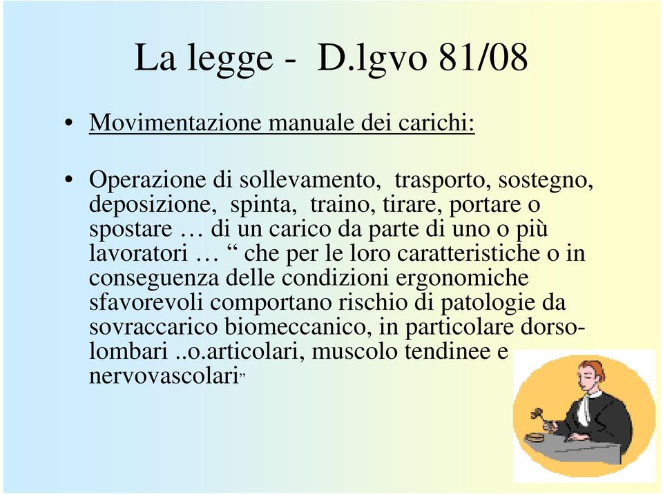 spinta, traino, tirare, portare o spostare di un carico da parte di uno o più lavoratori che per le loro