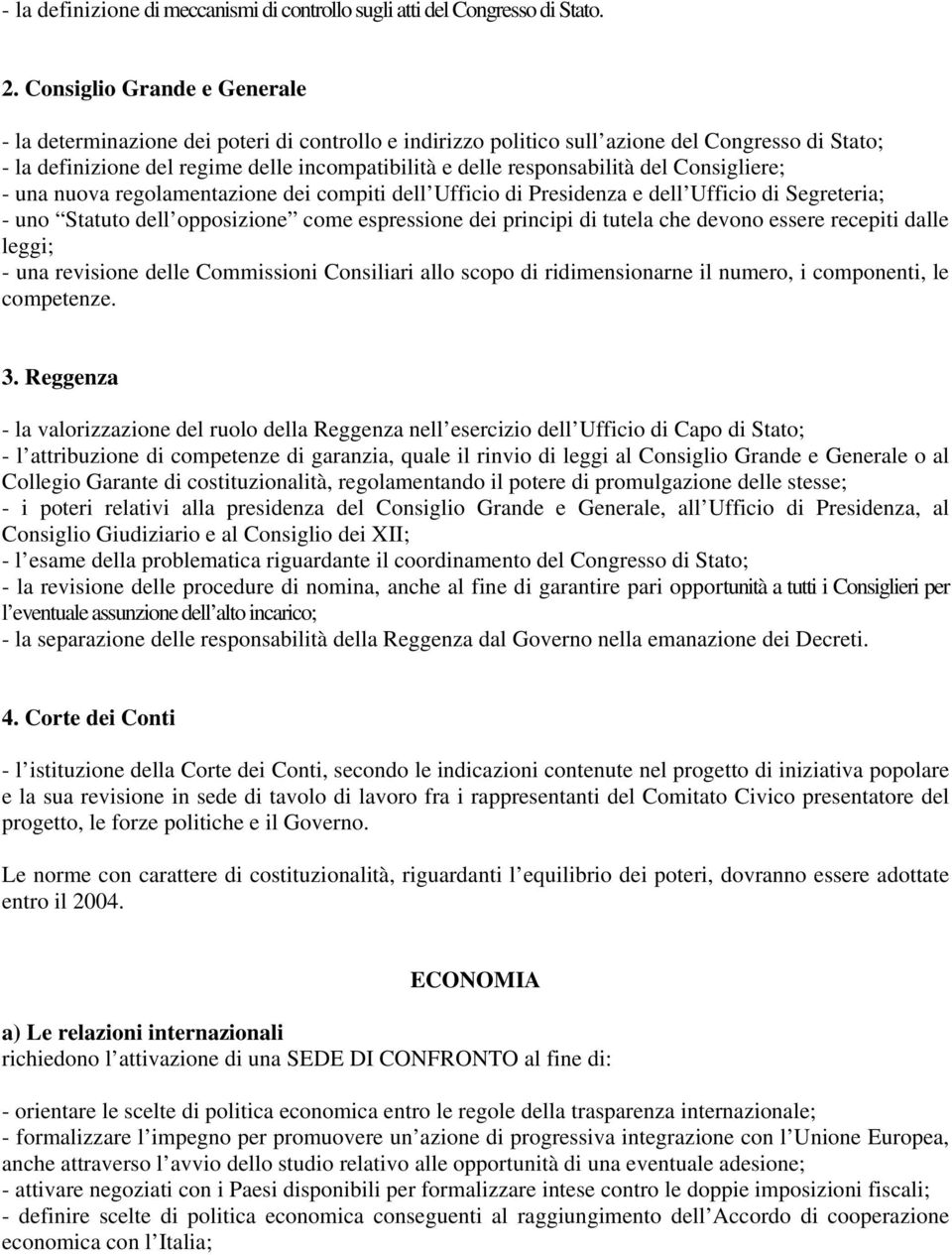 responsabilità del Consigliere; - una nuova regolamentazione dei compiti dell Ufficio di Presidenza e dell Ufficio di Segreteria; - uno Statuto dell opposizione come espressione dei principi di