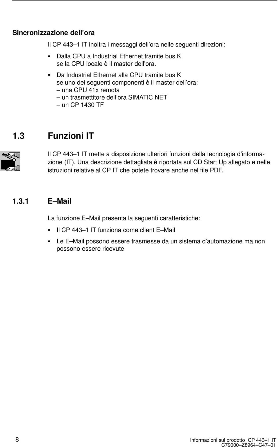 3 Funzioni IT Il CP 443 1 IT mette a disposizione ulteriori funzioni della tecnologia d informazione (IT).