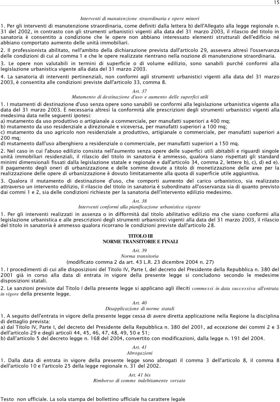 elementi strutturali dell'edificio né abbiano comportato aumento delle unità immobiliari. 2.