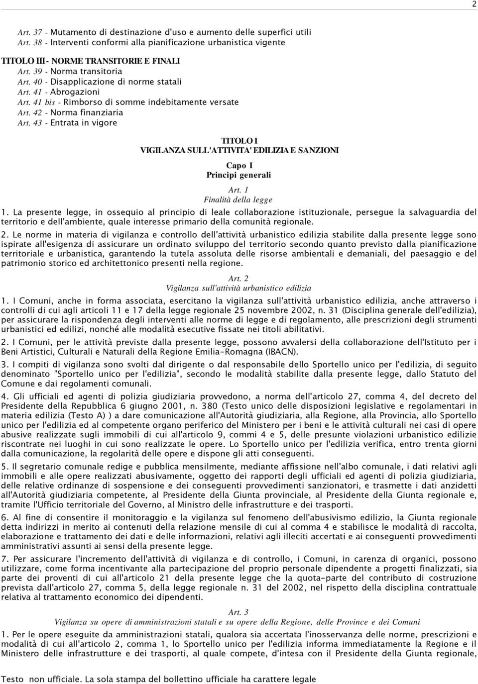 43 - Entrata in vigore TITOLO I VIGILANZA SULL'ATTIVITA' EDILIZIA E SANZIONI Capo I Principi generali Art. 1 Finalità della legge 1.