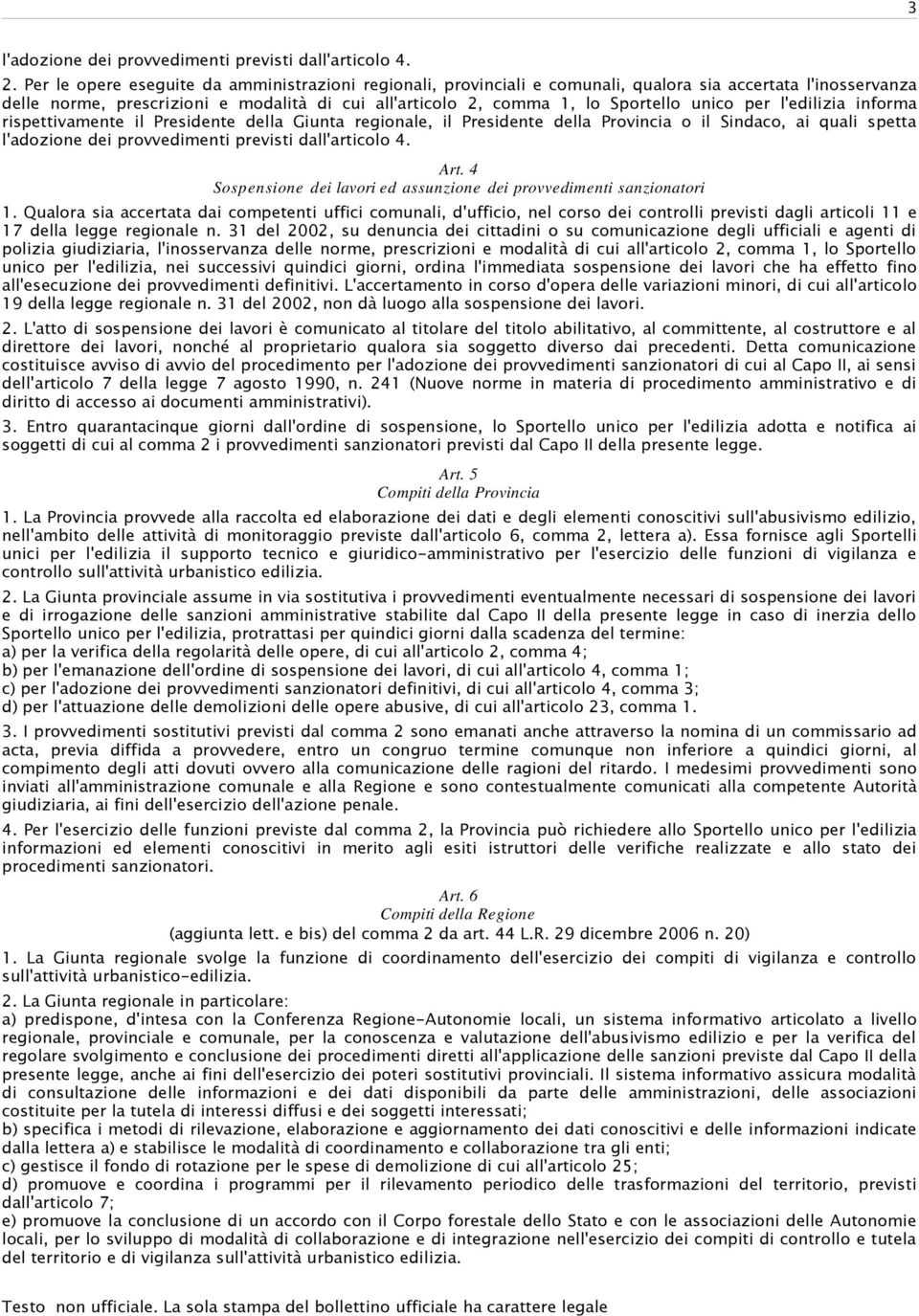 unico per l'edilizia informa rispettivamente il Presidente della Giunta regionale, il Presidente della Provincia o il Sindaco, ai quali spetta l'adozione dei provvedimenti previsti dall'articolo 4.