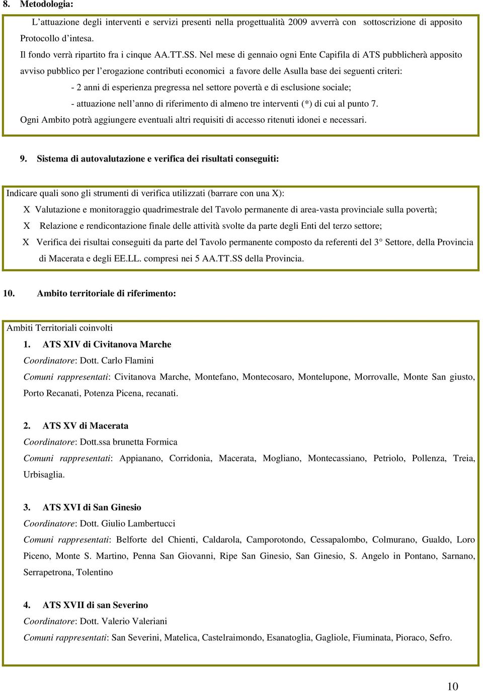 pregressa nel settore povertà e di esclusione sociale; - attuazione nell anno di riferimento di almeno tre interventi (*) di cui al punto 7.