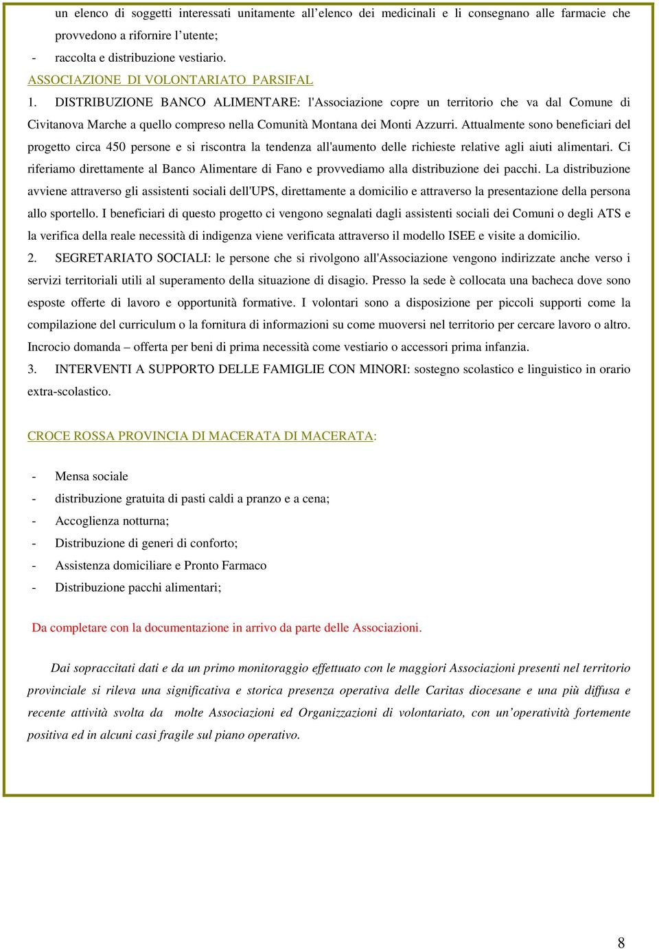 DISTRIBUZIONE BANCO ALIMENTARE: l'associazione copre un territorio che va dal Comune di Civitanova Marche a quello compreso nella Comunità Montana dei Monti Azzurri.