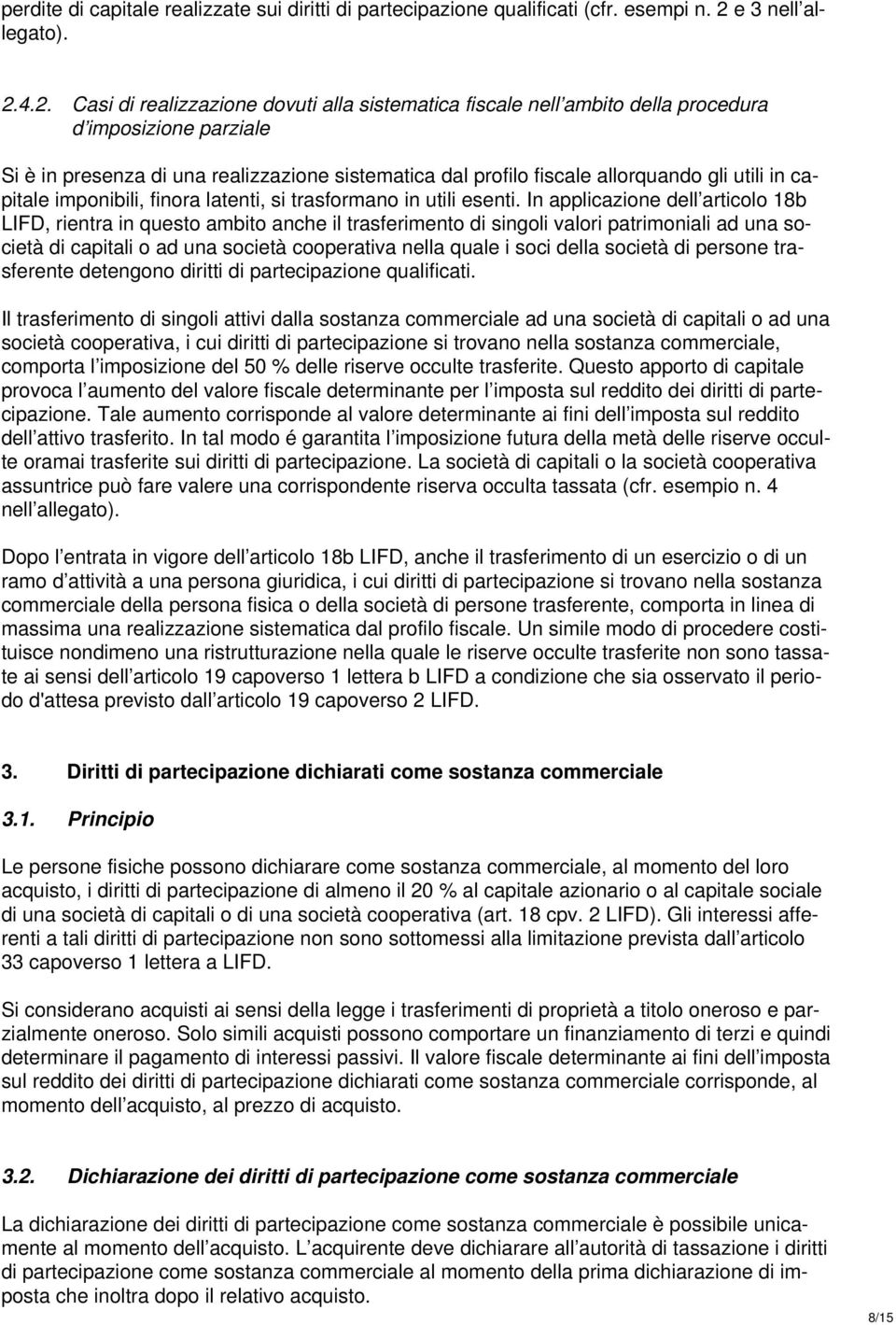 4.2. Casi di realizzazione dovuti alla sistematica fiscale nell ambito della procedura d imposizione parziale Si è in presenza di una realizzazione sistematica dal profilo fiscale allorquando gli