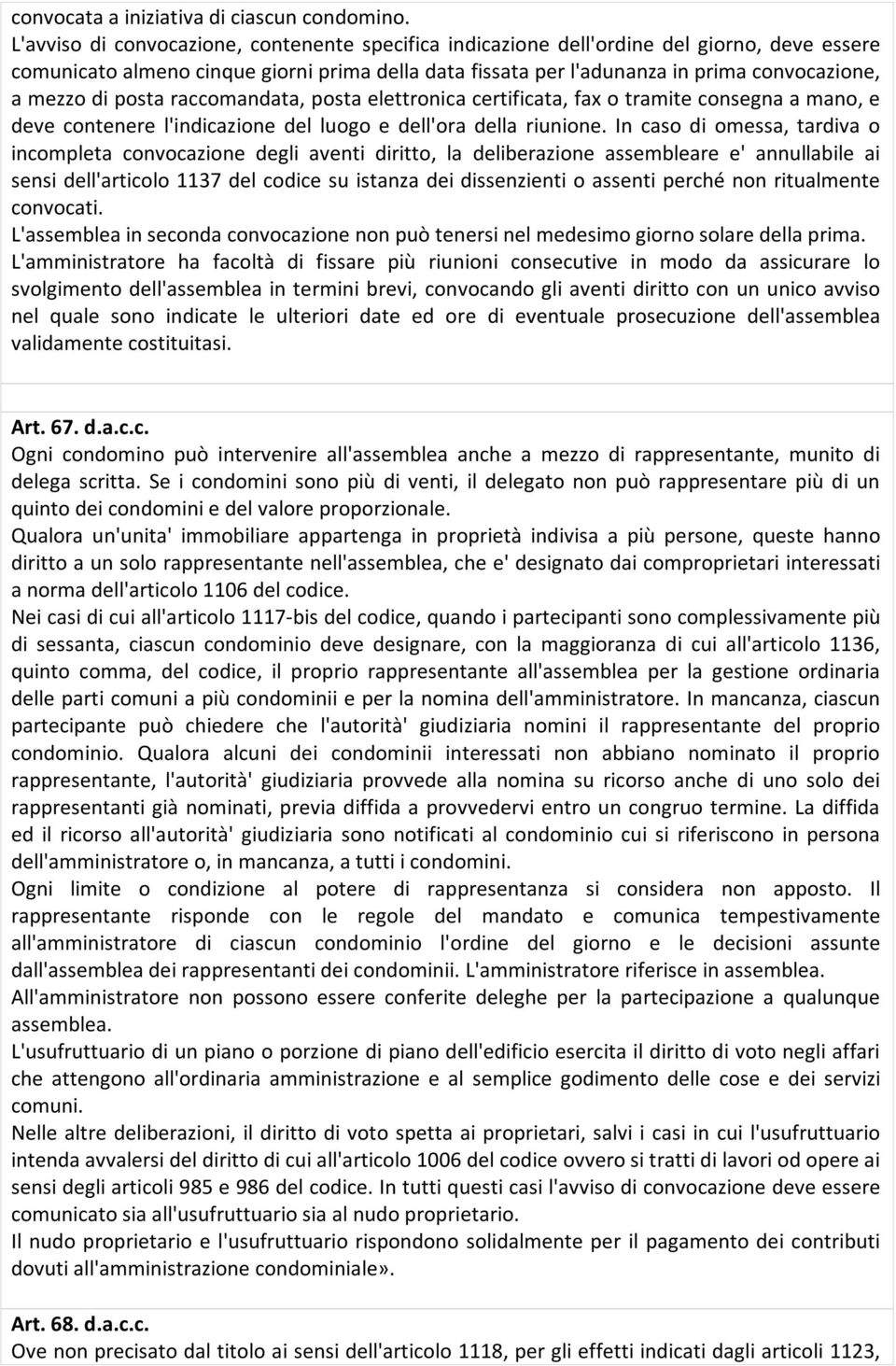 di posta raccomandata, posta elettronica certificata, fax o tramite consegna a mano, e deve contenere l'indicazione del luogo e dell'ora della riunione.