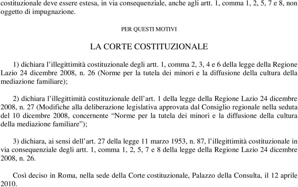 26 (Norme per la tutela dei minori e la diffusione della cultura della mediazione familiare); 2) dichiara l illegittimità costituzionale dell art.